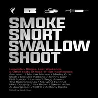 Smoke Snort Swallow Shoot: legendás Binges, Elveszett hétvégék és a Rock ' N ' Roll inkoherencia Egyéb bravúrjai