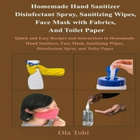 Házi készítésű kézi fertőtlenítő, fertőtlenítő permetező, fertőtlenítő törlőkendők, arcmaszk szövetekkel és WC -papír: Gyors