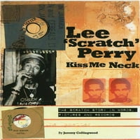 Lee 'Scratch' Perry: Kiss Me Neck: a karcolás története szavakban, képekben és lemezekben