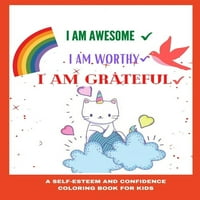 Félelmetes vagyok, méltó vagyok, hálás vagyok: önértékelés és bizalomfestőkönyv a gyerekeknek korig és felfelé - hála és pozitív